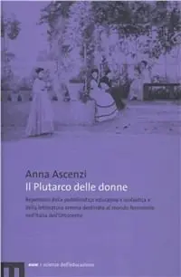 Il Plutarco delle donne. Repertorio della pubblicistica educativa e scolastica e della letteratura amena destinate al mondo femminile nell‘Italia dell‘Ottocento Seizoensaanbieding