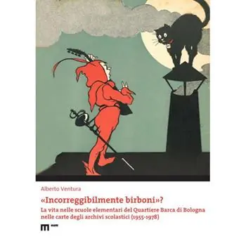 «Incorreggibilmente birboni»? La vita nelle scuole elementari del quartiere Barca di Bologna nelle carte degli archivi scolastici (1955-1978) Betaalbaar