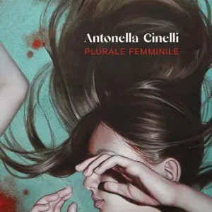 Antonella Cinelli. Plurale femminile. Ediz. illustrata Favoriet