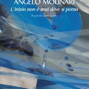 Angelo Molinari. L‘inizio non è mai dove si pensa Finale Uitverkoop