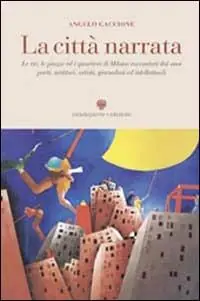 Koopje La città narrata. Le vie, le piazze ed i quartieri di Milano raccontati dai suoi poeti, scrittori, artisti, giornalisti, intellettuali