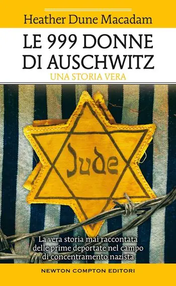 Beperkte Voorraad Le 999 donne di Auschwitz. La vera storia mai raccontata delle prime deportate nel campo di concentramento nazista