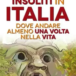 101 luoghi insoliti in Italia dove andare almeno una volta nella vita Laatste Versie