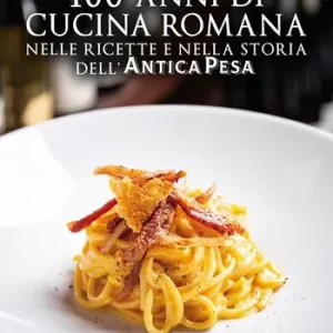 100 anni di cucina romana nelle ricette e nella storia dell’Antica Pesa Lage Kosten