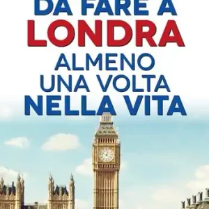 Weekendaanbieding 101 cose da fare a Londra almeno una volta nella vita