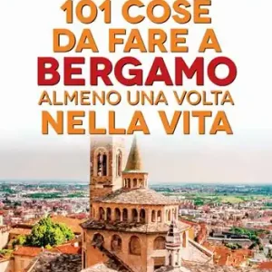 Populair 101 cose da fare a Bergamo almeno una volta nella vita
