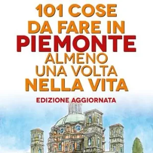 101 cose da fare in Piemonte almeno una volta nella vita Voordeelprijs