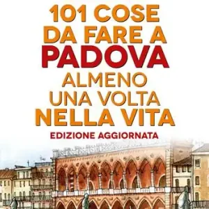 Koop Vandaag 101 cose da fare a Padova almeno una volta nella vita
