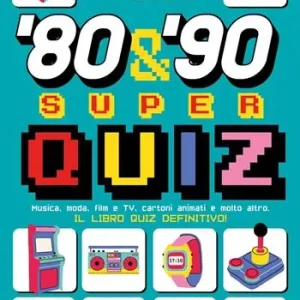 ‘80 & ‘90 super quiz. Musica, moda, film e TV, cartoni animati e molto altro. Il libro quiz definitivo! Finale Uitverkoop