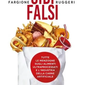 Beperkte Voorraad Cibi falsi. Tutte le menzogne sugli alimenti ultraprocessati e dell‘industria della carne artificiale
