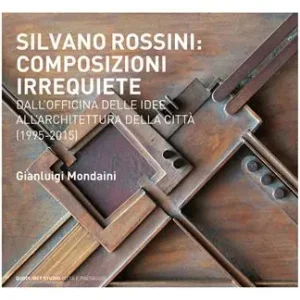 Silvano Rossini composizioni irrequiete. Dall‘officina delle idee all‘architettura della città (1995-2015). Ediz. illustrata Beste Prijs