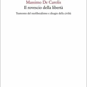 Rechtstreeks Van De Fabrikant Il rovescio della libertà. Tramonto del neoliberalismo e disagio della civiltà
