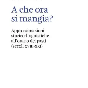 A che ora si mangia? Approssimazioni storico-linguistiche all‘orario dei pasti (secoli XVIII-XXI) Exclusieve Aanbieding