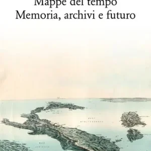 Almanacco 2017. Mappe del tempo memoria, archivi, futuro Alleen Vandaag