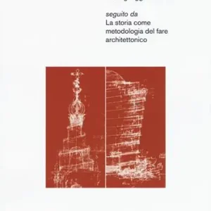 Architettura e storiografia Le matrici antiche del linguaggio moderno seguito da «La storia come metodologia del fare architettonico» Laatste Versie