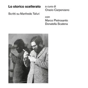 Lo storico scellerato. Scritti su Manfredo Tafuri Lage Kosten