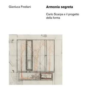 Armonia segreta. Carlo Scarpa e il progetto della forma Seizoensaanbieding
