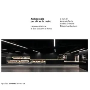 Must-Have Archeologia per chi va in metro. La nuova stazione di San Giovanni a Roma