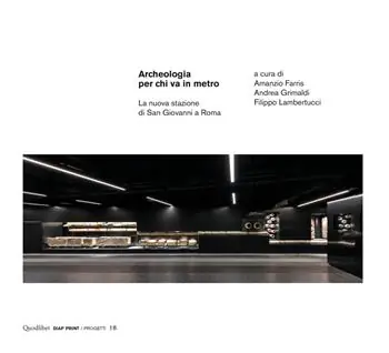 Must-Have Archeologia per chi va in metro. La nuova stazione di San Giovanni a Roma