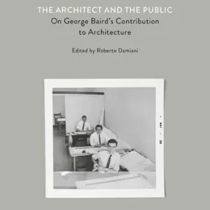 Aanbieding The architect and the public. On George Baird‘s contribution to architecture