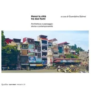 Nieuw Hanoi la città tra due fiumi. Architettura e paesaggio storia e contemporaneità. Ediz. a colori