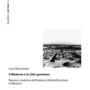 Voordeelprijs Il moderno e la città spontanea. Genesi e resilienza dell‘habitat di Michel Ecochard in Marocco
