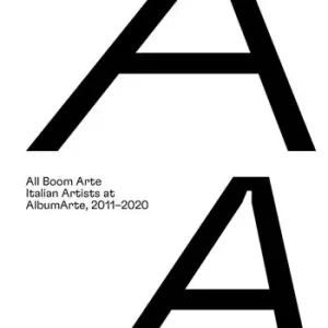 All Boom Arte. Artisti/e italiani/e ad AlbumArte, 2011–2020-Italian artists at AlbumArte, 2011–2020. Ediz. a colori Direct Beschikbaar