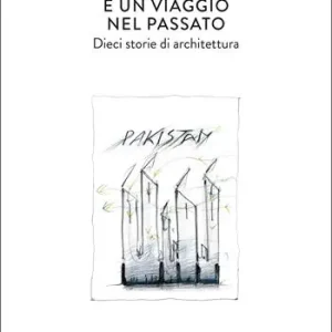 Il futuro è un viaggio nel passato. Dieci storie di architettura Finale Uitverkoop