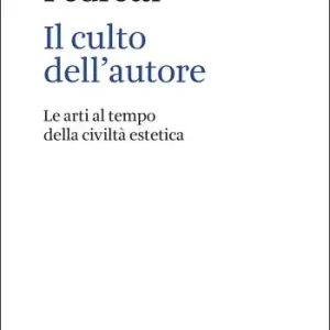 Aanbieding Il culto dell‘autore. Le arti al tempo della civiltà estetica