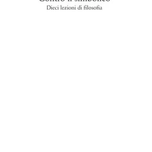 Contro il simbolico. Dieci lezioni di filosofia Weekendaanbieding