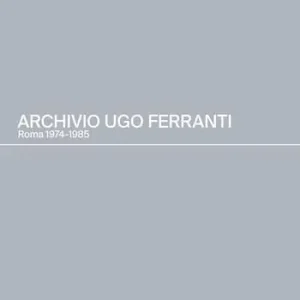 Archivio Ugo Ferranti. Roma 1974-1985. Ediz. italiana e inglese Tijdelijk Beschikbaar