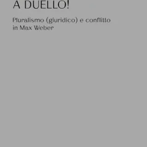 A duello! Pluralismo (giuridico) e conflitto in Max Weber Gecertificeerd