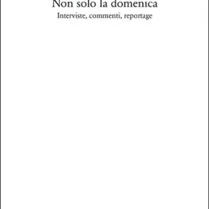 Superprijs Non solo la domenica. Interviste, commenti, reportage