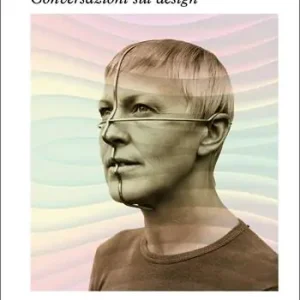 Betrouwbaar Contro l‘oggetto. Conversazioni sul design