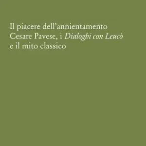 Il piacere dell‘annientamento. Cesare Pavese, i «Dialoghi con Leucò» e il mito classico Alleen Vandaag