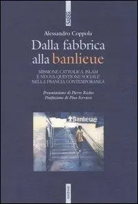 Dalla fabbrica alla banlieu. Missione cattolica, Islam e nuova questione sociale nella Francia contemporanea Beperkte Voorraad