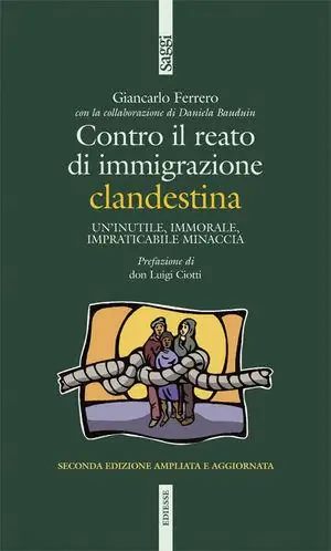 Contro il reato di immigrazione clandestina. Un‘inutile, immorale, impraticabile minaccia Meest Verkocht