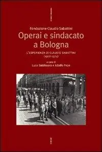 Bestseller Operai e sindacato a Bologna. L‘esperienza di Claudio Sabattini (1968-1974)