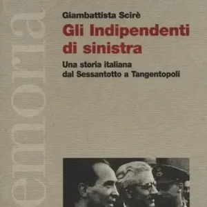Aanbieding Gli indipendenti di sinistra. Una storia italiana dal Sessantotto a Tangentopoli