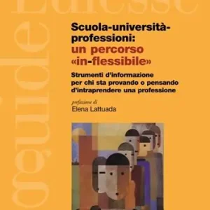 Koop Online Scuola, università, professioni un percorso «in-flessibile». Strumenti di informazione per chi sta provando o pensando di intraprendere una professione