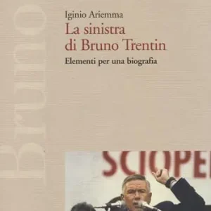 Dagaanbieding La sinistra di Bruno Trentin. Elementi per una biografia