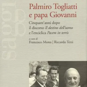 Finale Uitverkoop Palmiro Togliatti e Papa Giovanni. Cinquant‘anni dopo il discorso «Il destino dell‘uomo» e l‘enciclica «Pacem in terris»