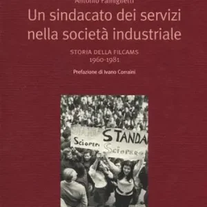 Alleen Vandaag Un sindacato dei servizi nella società industriale. Storia della Filcams 1960-1981