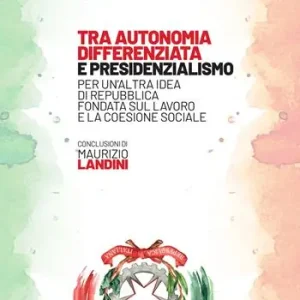 Tra autonomia differenziata e presidenzialismo. Per un’altra idea di Repubblica, fondata sul lavoro e la coesione sociale Nu Kopen