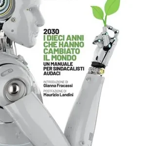 2030 i dieci anni che hanno cambiato il mondo. Un manuale per sindacalisti audaci Flitsaanbieding