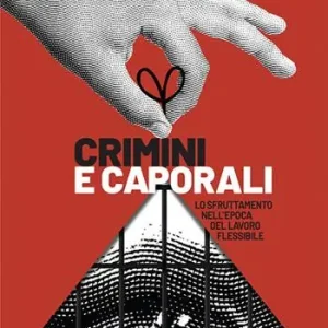 Alleen Vandaag Crimini e caporali. Lo sfruttamento nell‘epoca del lavoro flessibile