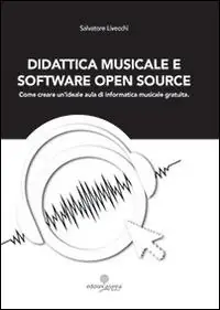 Didattica musicale e software Open Source. Come creare un‘ideale aula di informatica Op = Op