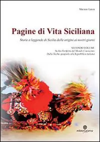 Lage Kosten Pagine di vita siciliana. Storie e Leggende di Sicilia dalle origini ai nostri giorni. Vol. 2 Sicilia periferia del mondo conosciuto. Dalla Sicilia spagnola alla Repubblica italiana.