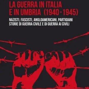 Express Levering La guerra in Italia e in Umbria (1940-1945). Nazisti, fascisti, angloamericani, partigiani. Storie di guerra civile e di guerra ai civili