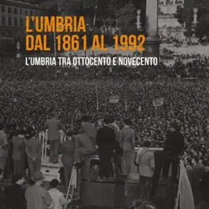 Superprijs L‘ Umbria dal 1861 al 1992. L‘Umbria tra Ottocento e Novecento